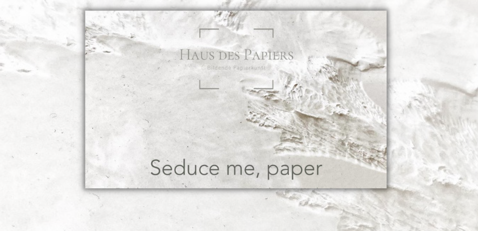Seduce me Paper, Paper Art Award 2022 Haus des Papiers House of Paper, Berlin