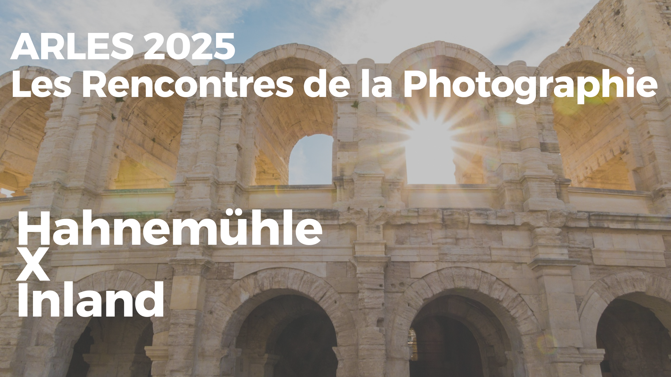 Les Recontres de la Photographie Arles 2025 Inland X Hahnemühle