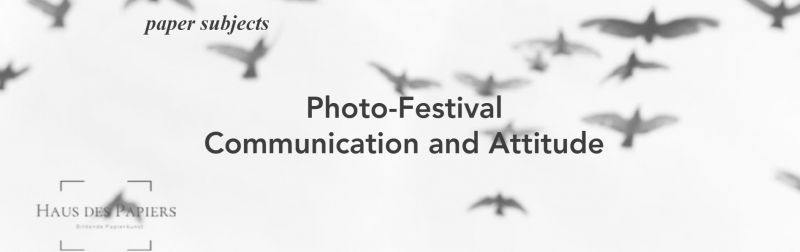 Photo Festival Communication and Attitude by Haus des Papiers Berlin und Basel Photo Festival Communication and Attitude by Haus des Papiers Berlin und Basel